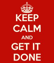 Keep calm and get it done