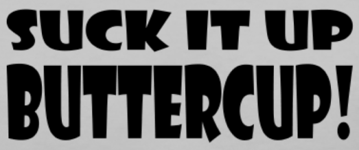 suck it up buttercup