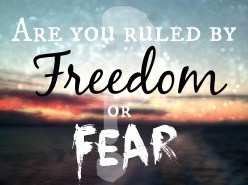 ruled by freedom or fear