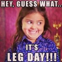 Guess What it's leg day