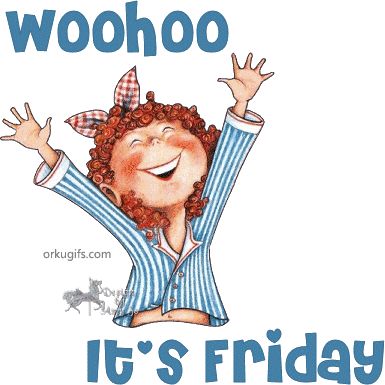 Whoohoo its friday